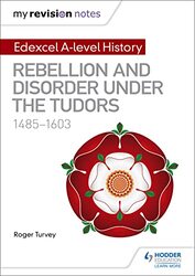 My Revision Notes: Edexcel A-Level History: Rebellion And Disorder Under The Tudors, 1485-1603 By Turvey, Roger Paperback