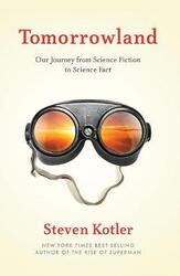 Tomorrowland: Our Journey from Science Fiction to Science Fact,Paperback, By:Kotler, Steven