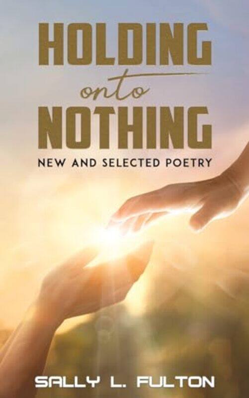 

Holding Onto Nothing by Sally L Fulton-Paperback