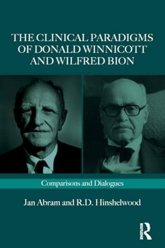 

The Clinical Paradigms of Donald Winnicott and Wilfred Bion by Jan AbramRobert Centre for Psychoanalytic Studies, UK Hinshelwood-Paperback
