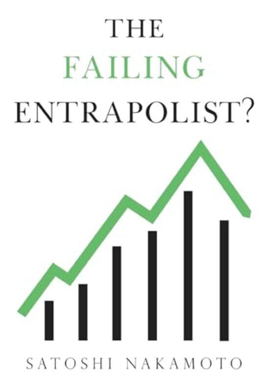 

The Failing Entrapolist by Satoshi Nakamoto-Paperback