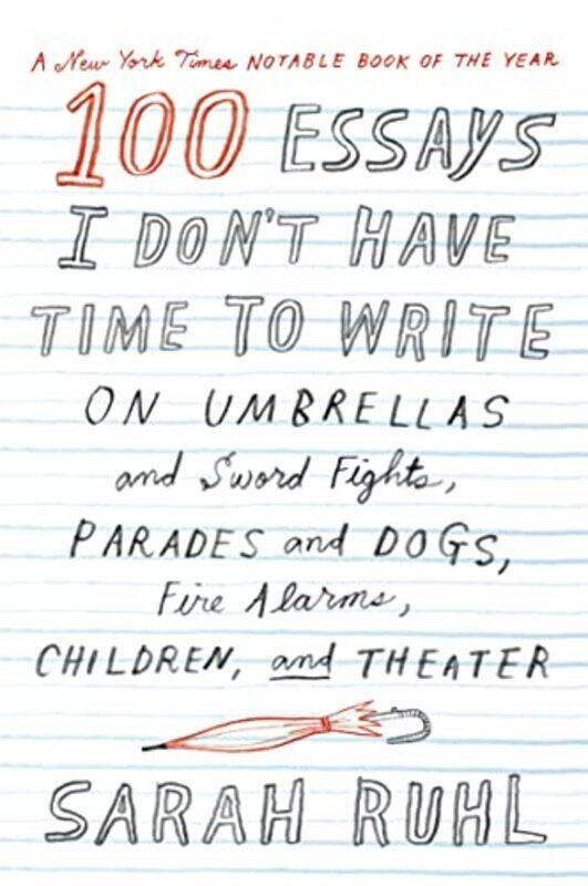 

100 Essays I Don'T Have Time To Write By Ruhl, Sarah Paperback