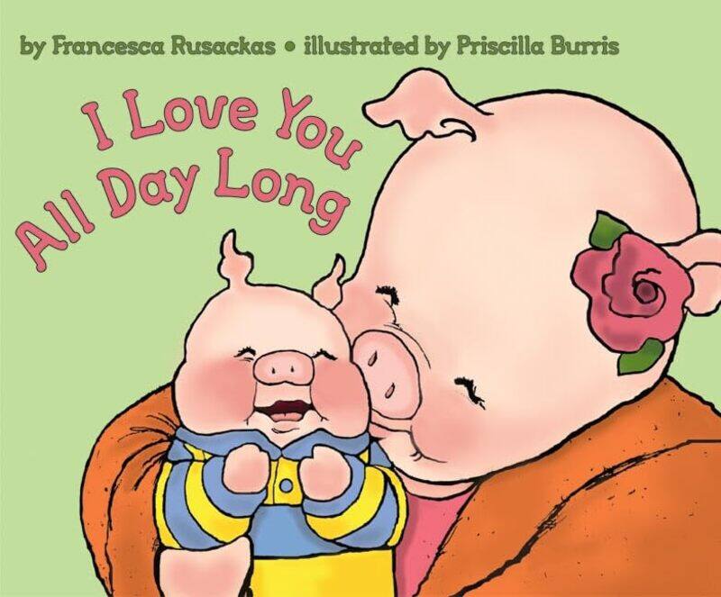 

I Love You All Day Long by Francesca RusackasPriscilla Burris-Paperback