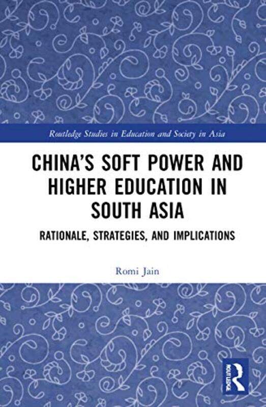 

China’s Soft Power and Higher Education in South Asia by Romi Jain-Paperback