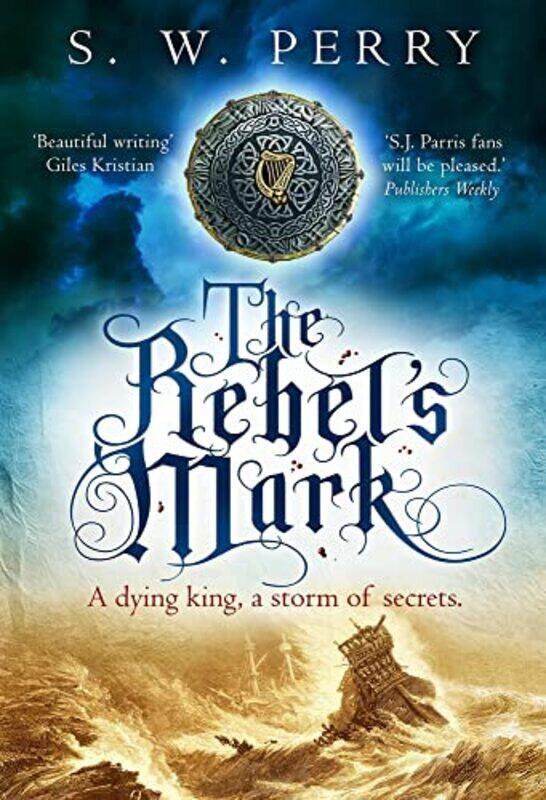 

The Rebels Mark: A gripping Elizabethan crime thriller, perfect for fans of S. J. Parris and Rory C , Hardcover by Perry, S. W.