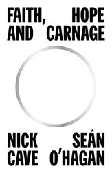 Faith, Hope and Carnage , Hardcover by Nick Cave