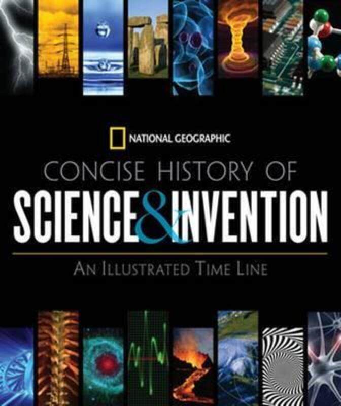 

National Geographic Concise History of Science and Invention: An Illustrated Time Line.Hardcover,By :National Geographic