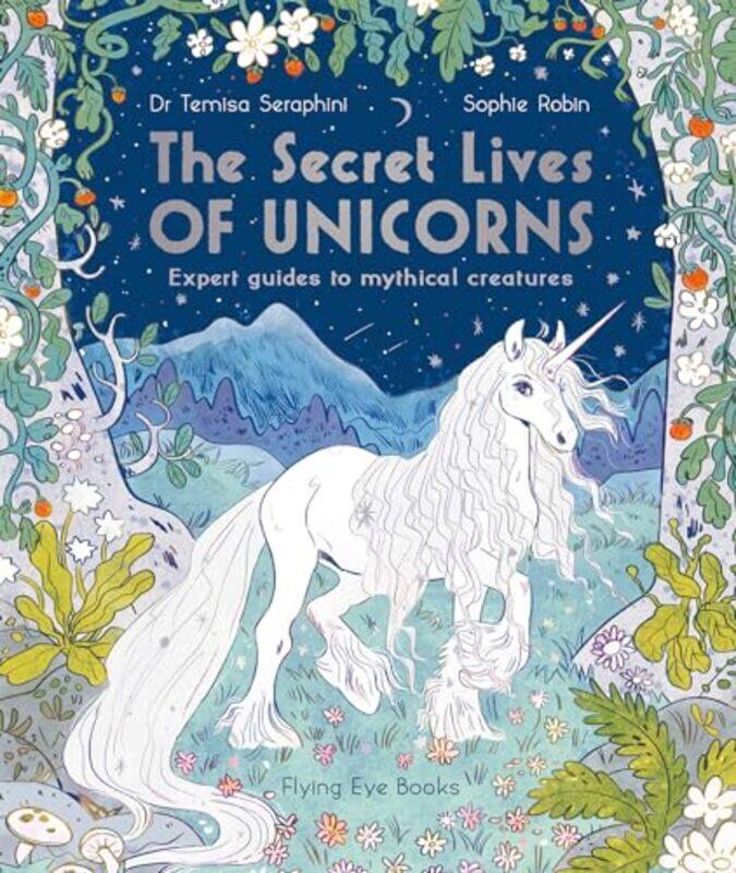 

The Secret Lives of Unicorns by Dr Temisa SeraphiniSophie Robin-Paperback