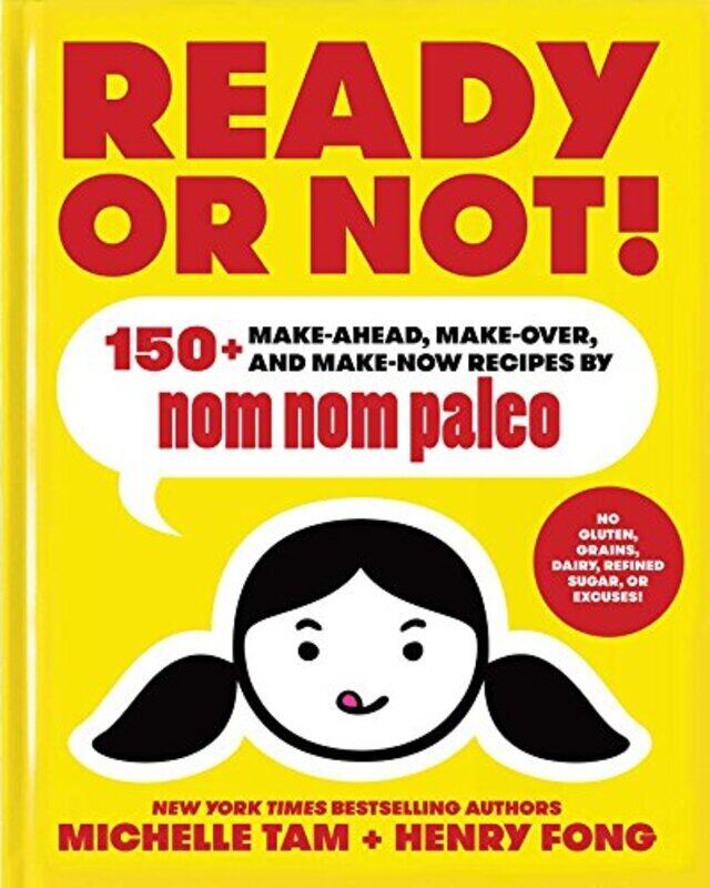 

Ready or Not!: 150+ Make-Ahead, Make-Over, and Make-Now Recipes by Nom Nom Paleo , Hardcover by Tam, Michelle - Fong, Henry