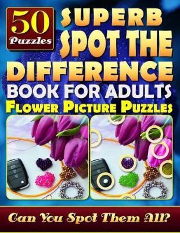 

Superb Spot the Difference Book for Adults: Flower Picture Puzzles (50 Puzzles): Can You Identify Ev,Paperback, By:Baumiller, Carena