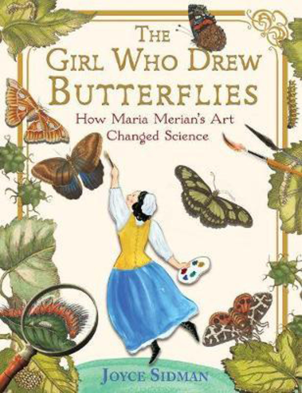 

The Girl Who Drew Butterflies: How Maria Merian's Art Changed Science, Hardcover Book, By: Joyce Sidman