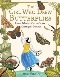 The Girl Who Drew Butterflies: How Maria Merian's Art Changed Science, Hardcover Book, By: Joyce Sidman