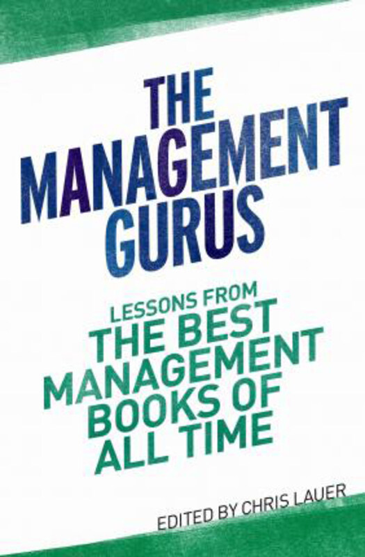 

The Management Gurus: Lessons from the Best Management Books of All Time, Paperback Book, By: Chris Lauer