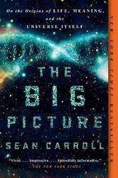 The Big Picture: On the Origins of Life, Meaning, and the Universe Itself,Paperback, By:Carroll Sean
