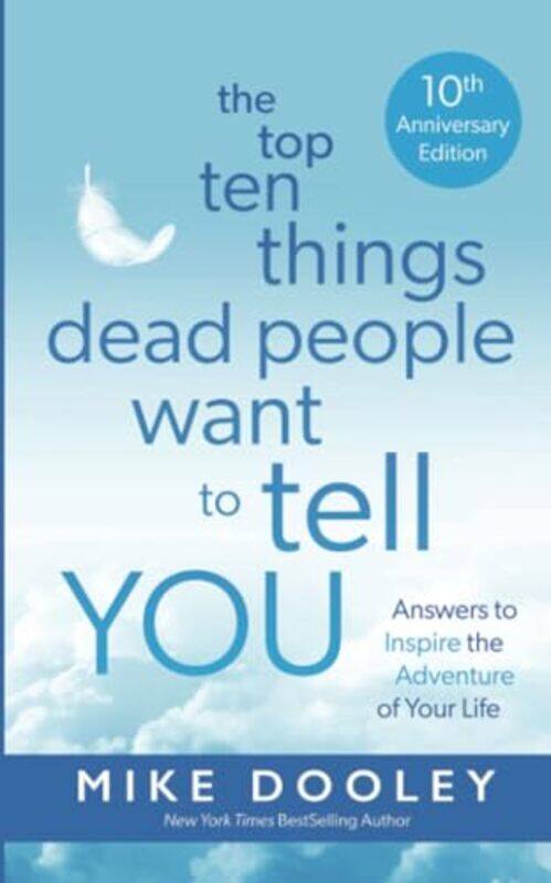 

The Top Ten Things Dead People Want to Tell YOU by Mike Dooley -Paperback