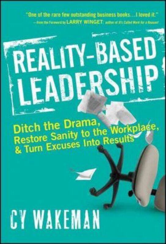 

Reality-Based Leadership: Ditch the Drama, Restore Sanity to the Workplace, and Turn Excuses into Re,Hardcover,ByWakeman, Cy - Winget, Larry