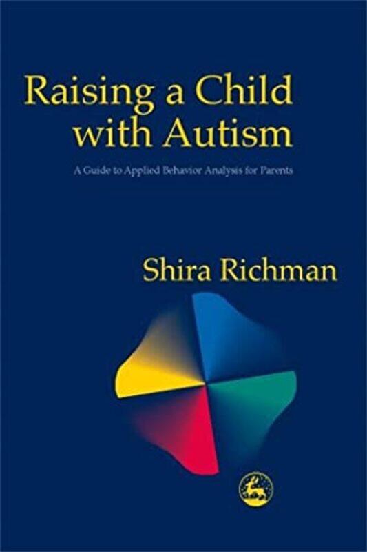

Raising A Child With Autism A Guide To Applied Behavior Analysis For Parents by Richman, Shira - Paperback
