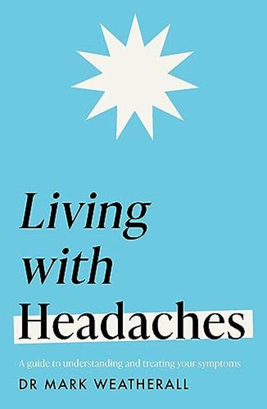 

Living with Headaches Headline Health series by Mark Weatherall-Paperback