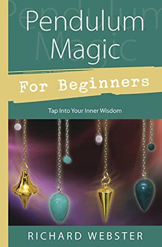 

Pendulum Magic for Beginners: Power to Achieve All Goals , Paperback by Webster, Richard