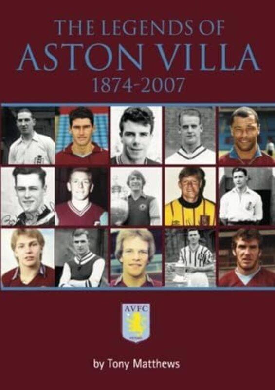 

The Legends of Aston Villa 18742007 by Tony Matthews-Paperback