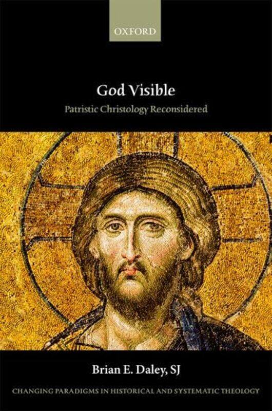 

God Visible by SJ, Brian E Catherine F Huisking Professor of Theology, Catherine F Huisking Professor of Theology, University of Notre Dame Daley-Hard