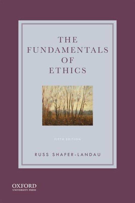 

The Fundamentals of Ethics by Russ Professor of Philosophy, Professor of Philosophy, University of Wisconsin-Madison Shafer-Landau-Paperback
