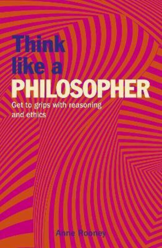 

Think Like a Philosopher: Get to Grips with Reasoning and Ethics,Paperback,ByRooney, Anne