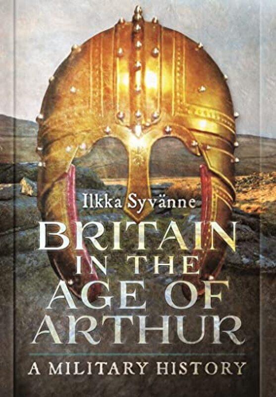 

Britain in the Age of Arthur by Ilkka Syvanne-Hardcover