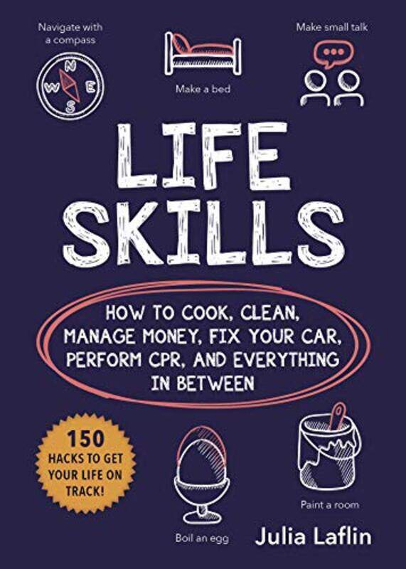 

Life Skills: How to Cook, Clean, Manage Money, Fix Your Car, Perform Cpr, and Everything in Between,Paperback by Laflin, Julia