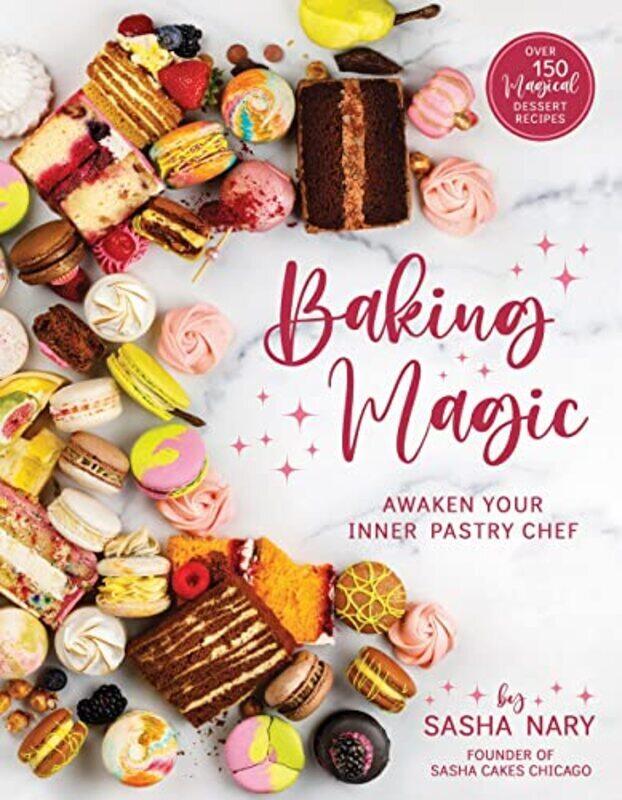 

Baking Magic: Awaken Your Inner Pastry Chef: Awaken Your Inner Pastry Chef,Paperback by Nary, Sasha