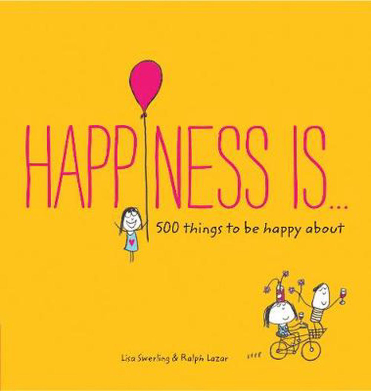 Happiness Is: 500 things to Be Happy About, Paperback Book, By: Swerling Lisa and Lazar Ralph