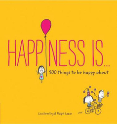 Happiness Is: 500 things to Be Happy About, Paperback Book, By: Swerling Lisa and Lazar Ralph