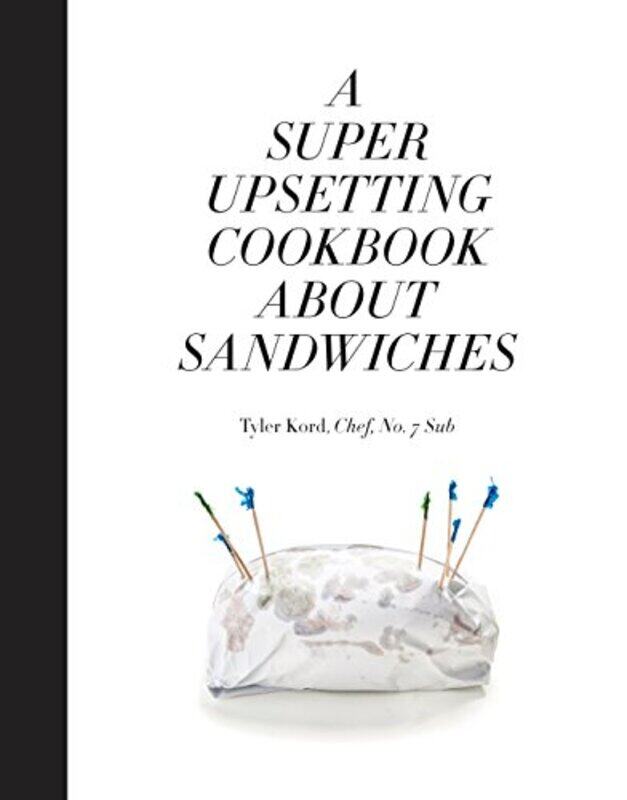 

A Super Upsetting Cookbook About Sandwiches by Tyler KordWilliam Wegman-Hardcover