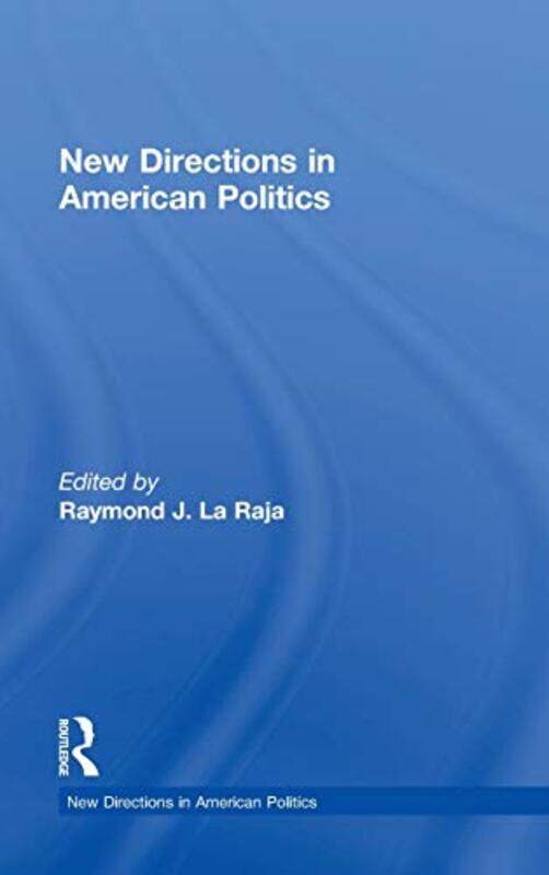 

New Directions in American Politics by Raymond J La Raja-Hardcover