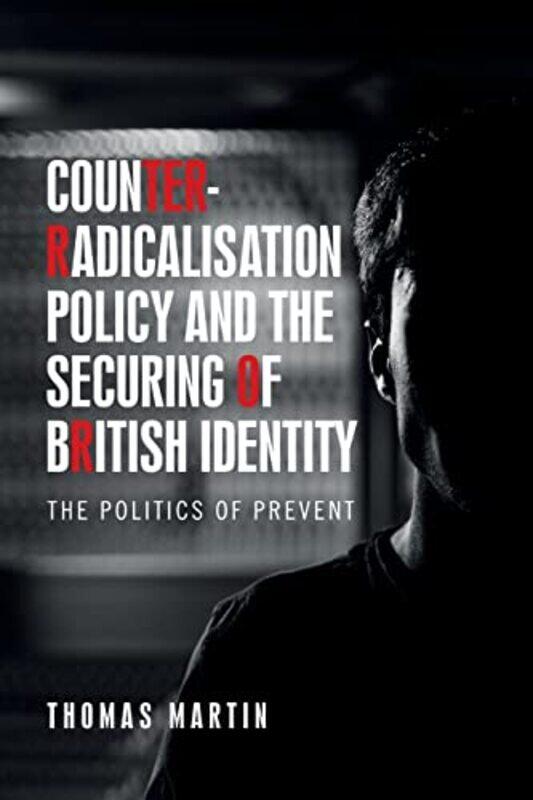 

Counterradicalisation Policy And The Securing Of British Identity by Thomas Martin-Paperback