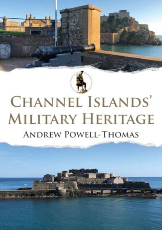 

Channel Islands Military Heritage by Andrew Powell-Thomas-Paperback
