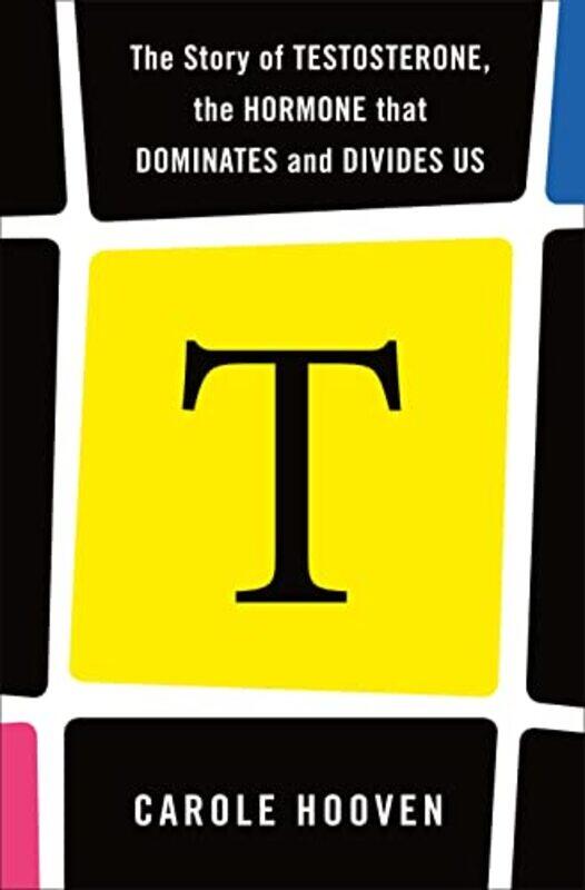 

T The Story Of Testosterone The Hormone That Dominates And Divides Us by Hooven, Carole - Paperback