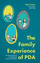 The Family Experience of PDA: An Illustrated Guide to Pathological Demand Avoidance , Paperback by Fricker, Eliza - Fricker, Eliza - Fidler, Ruth