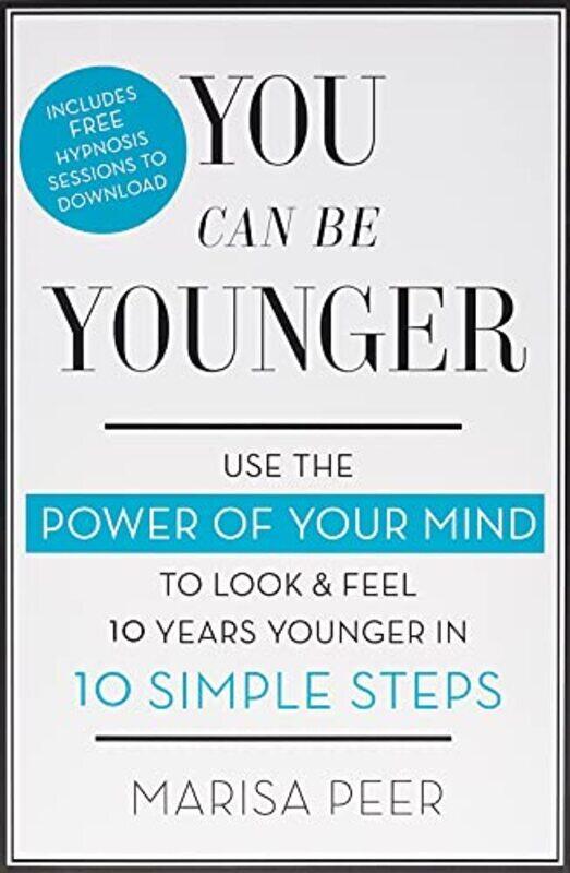 

You Can Be Younger: Use the power of your mind to look and feel 10 years younger in 10 simple steps,Paperback,By:Peer, Marisa