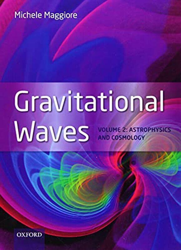 

Gravitational Waves by Michele Professor, Professor, Department of Theoretical Physics, University of Geneva, Switzerland Maggiore-Hardcover