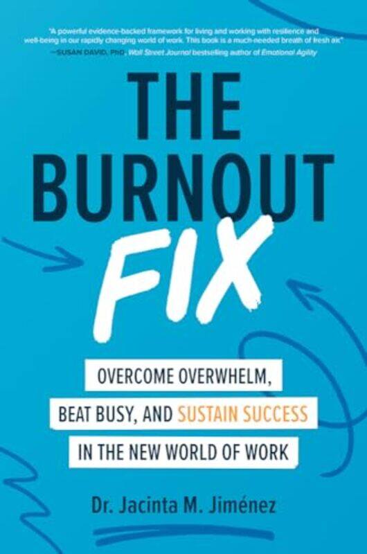 

The Burnout Fix Overcome Overwhelm Beat Busy and Sustain Success in the New World of Work by Jacinta M Jimenez-Hardcover