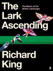The Lark Ascending: The Music of the British Landscape.Hardcover,By :King, Mr Richard
