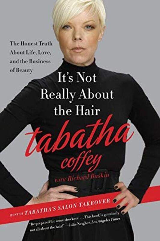 

It Not Really About the Hair: The Honest Truth About Life, Love, and the Business of Beauty Paperback by Coffey, Tabatha