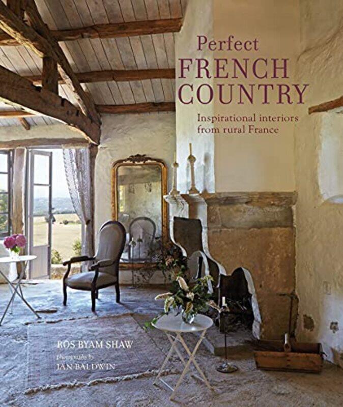 

Perfect French Country: Inspirational Interiors from Rural France , Hardcover by Shaw, Ros Byam