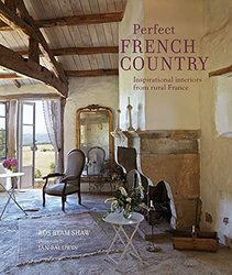 Perfect French Country: Inspirational Interiors from Rural France , Hardcover by Shaw, Ros Byam