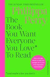 The Book You Want Everyone You Love* To Read *and maybe a few you don’t by Philippa Perry-Hardcover