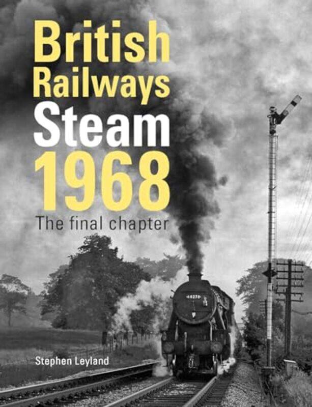 

British Railways Steam 1968 by Stephen Author Leyland-Hardcover