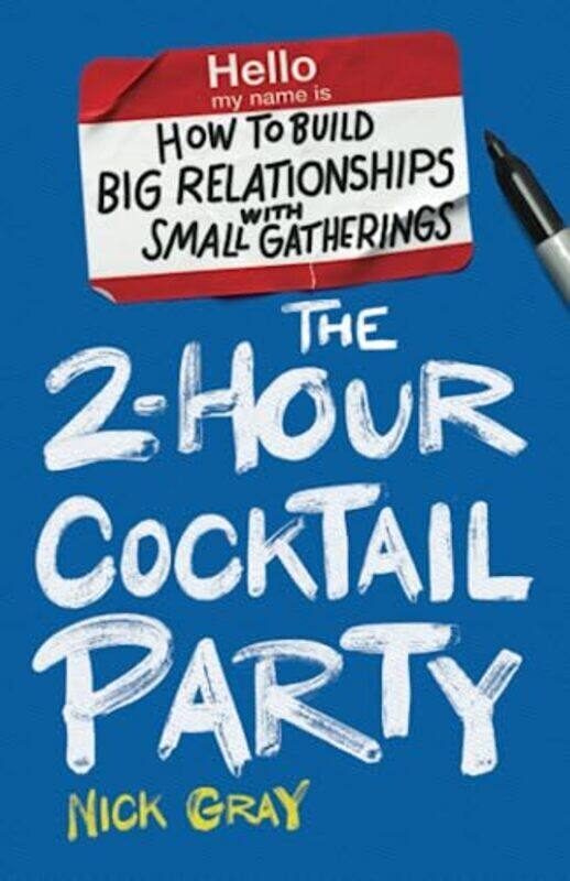 

The 2-Hour Cocktail Party: How to Build Big Relationships with Small Gatherings , Paperback by Gray, Nick
