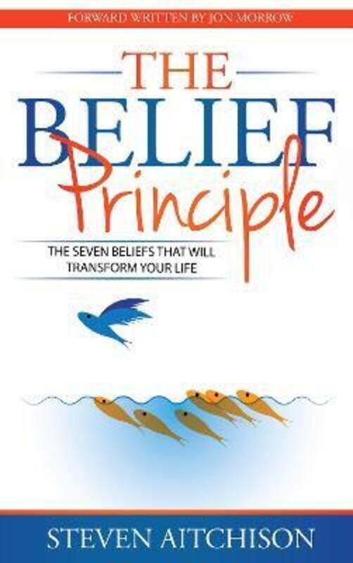 

The Belief Principle: 7 Beliefs That Will Transform Your Life,Paperback,ByAitchison, Steven