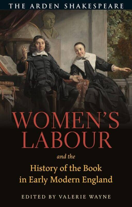 

Women’s Labour and the History of the Book in Early Modern England by Dr Valerie University of Hawai‘i, USA Wayne-Paperback